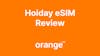 Provider Review : Why Orange's Holiday eSIM is a Great option for trips to Europe